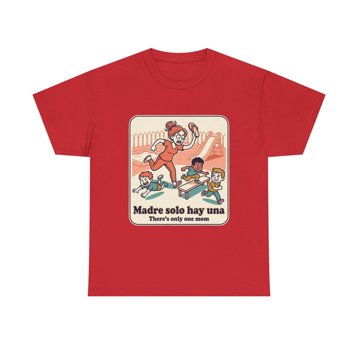 Madre Solo Hay Una Tee —There's Only One Mom  “LA CHANCLA”