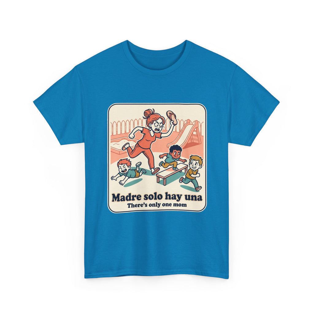 Madre Solo Hay Una Tee —There's Only One Mom  “LA CHANCLA”