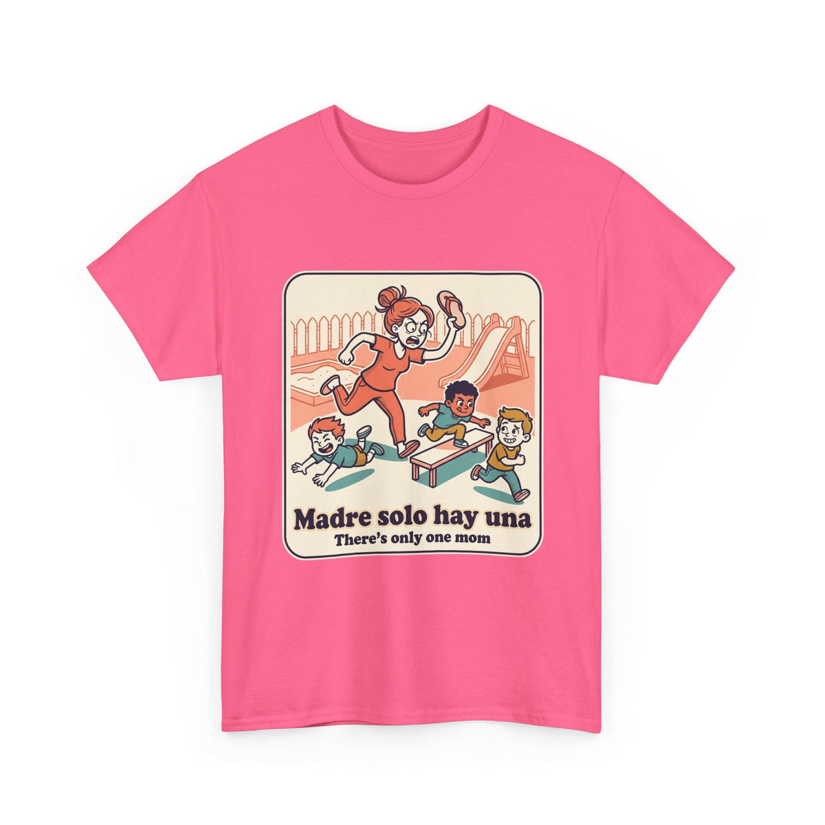 Madre Solo Hay Una Tee —There's Only One Mom  “LA CHANCLA”