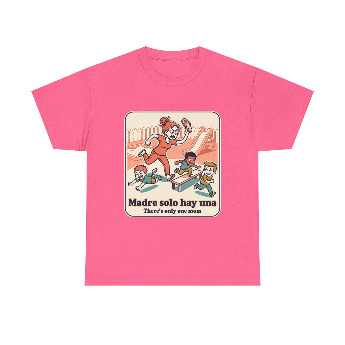 Madre Solo Hay Una Tee —There's Only One Mom  “LA CHANCLA”